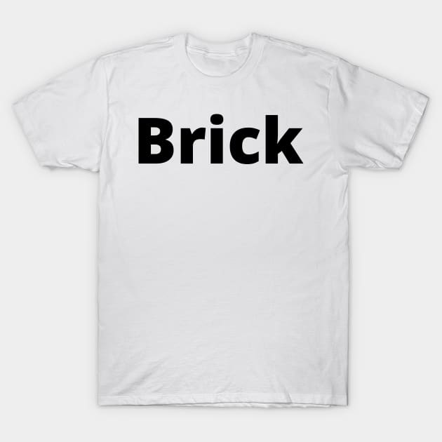 Brick Black Text Typography T-Shirt by Word Minimalism